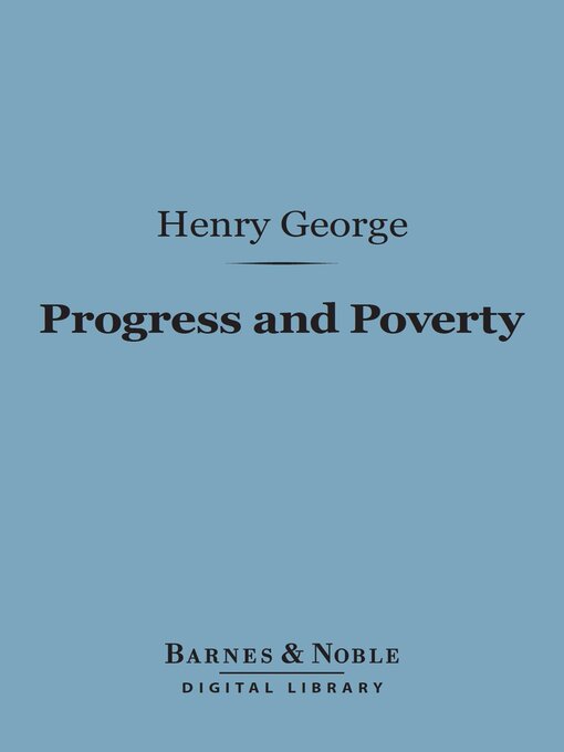 Title details for Progress and Poverty (Barnes & Noble Digital Library) by Henry George - Available